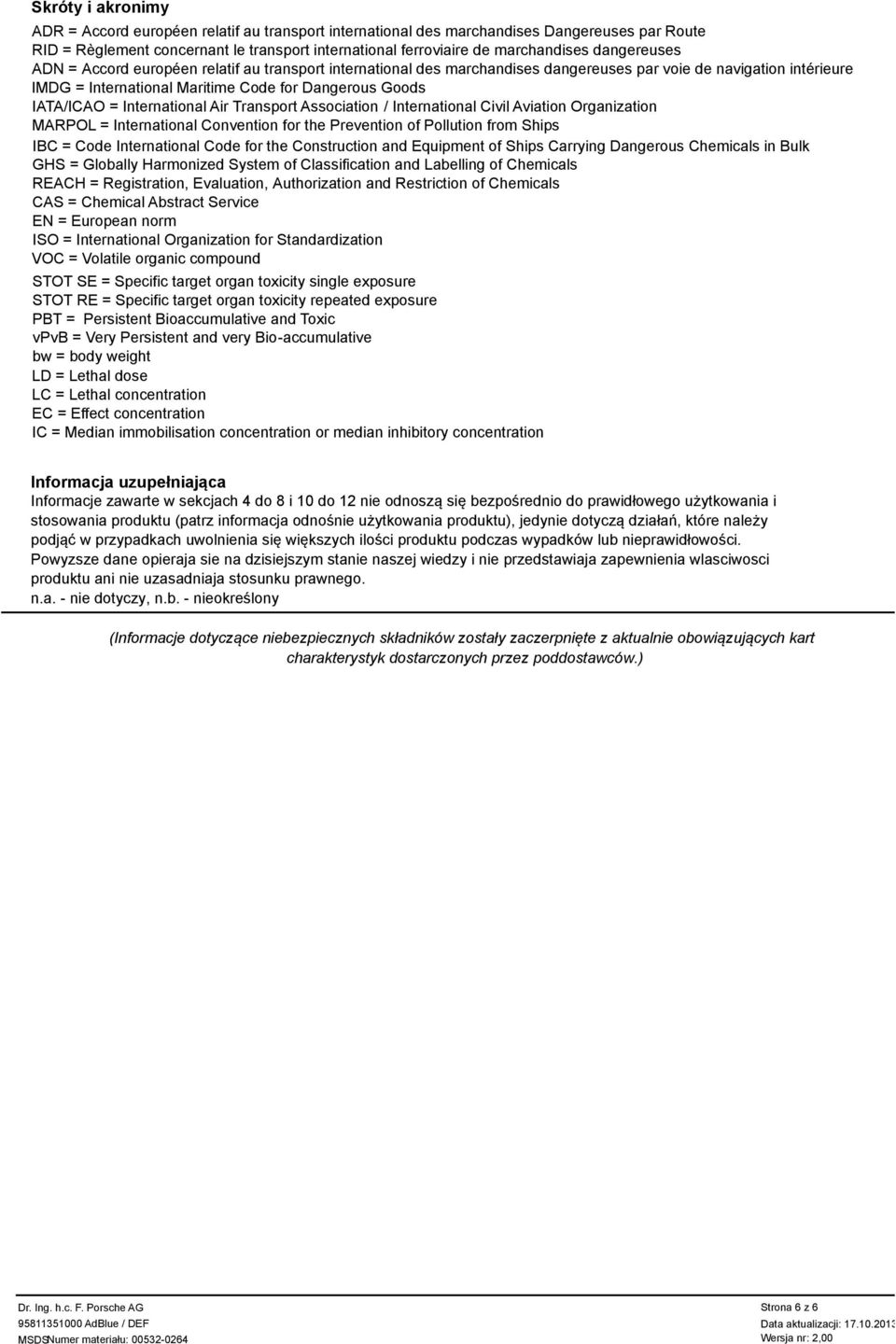 International Air Transport Association / International Civil Aviation Organization MARPOL = International Convention for the Prevention of Pollution from Ships IBC = Code International Code for the