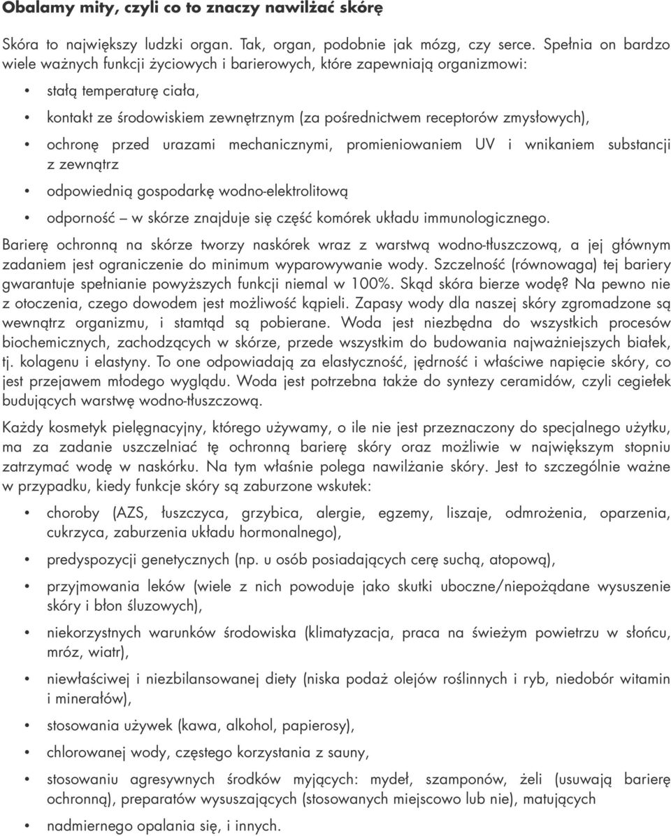 ochronę przed urazami mechanicznymi, promieniowaniem UV i wnikaniem substancji z zewnątrz odpowiednią gospodarkę wodno-elektrolitową odporność w skórze znajduje się część komórek układu