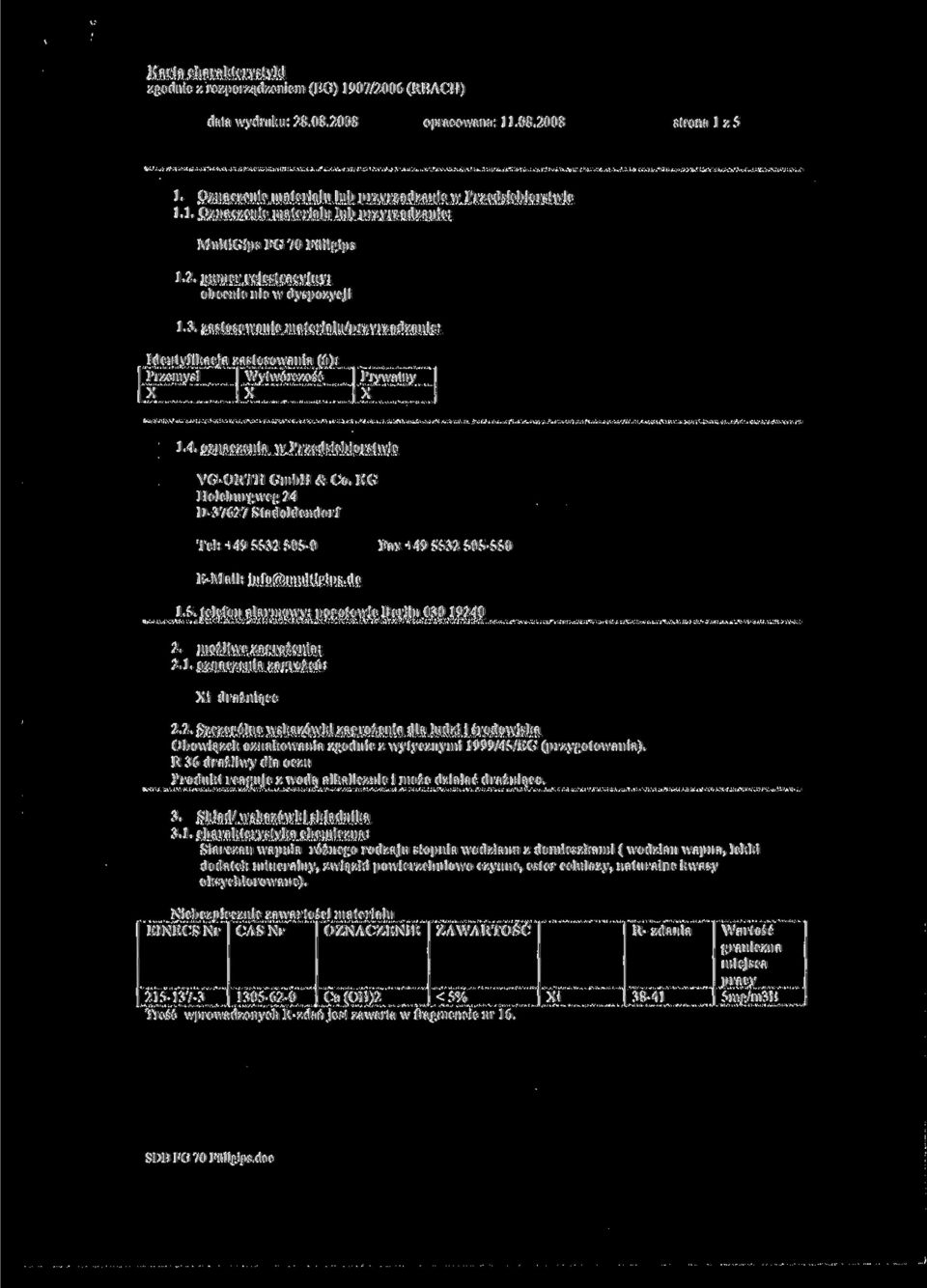 oznaczenia w Przedsiębiorstwie YG-ORTH GmbH & Co. KG Holcburgwcg 24 D-37627 Stadoldendorf Tel: +49 5532 505-0 Fax +49 5532 505-550 E-Mail: infofe multigips.de 1.5. telefon alarmowy: pogotowie Berlin 030 19240 2.