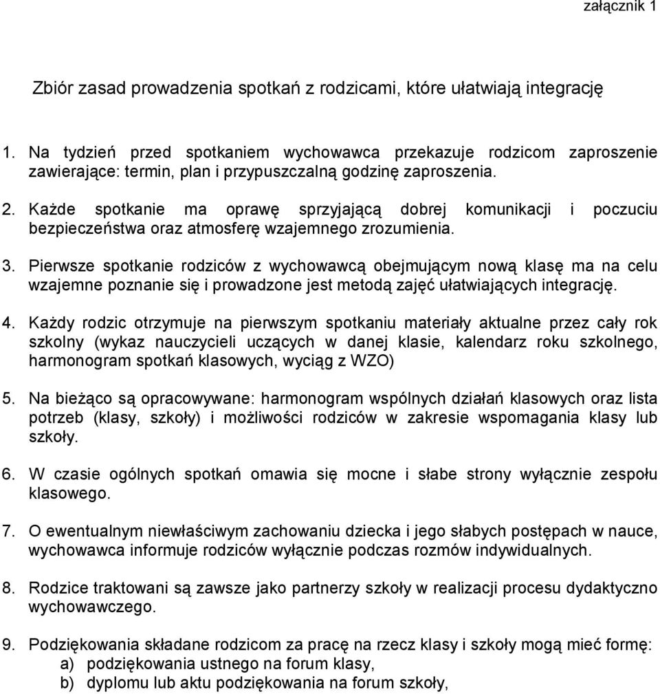 Każde spotkanie ma oprawę sprzyjającą dobrej komunikacji i poczuciu bezpieczeństwa oraz atmosferę wzajemnego zrozumienia. 3.