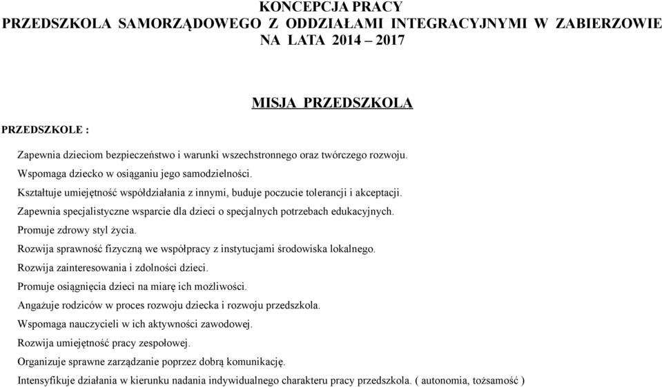 Zapewnia specjalistyczne wsparcie dla dzieci o specjalnych potrzebach edukacyjnych. Promuje zdrowy styl życia. Rozwija sprawność fizyczną we współpracy z instytucjami środowiska lokalnego.