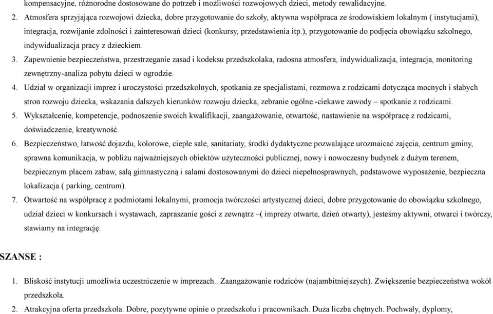 przedstawienia itp.), przygotowanie do podjęcia obowiązku szkolnego, indywidualizacja pracy z dzieckiem. 3.