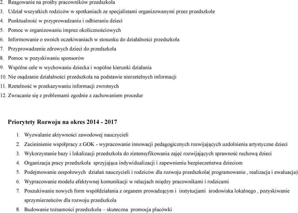 Pomoc w pozyskiwaniu sponsorów 9. Wspólne cele w wychowaniu dziecka i wspólne kierunki działania 10. Nie osądzanie działalności przedszkola na podstawie nierzetelnych informacji 11.