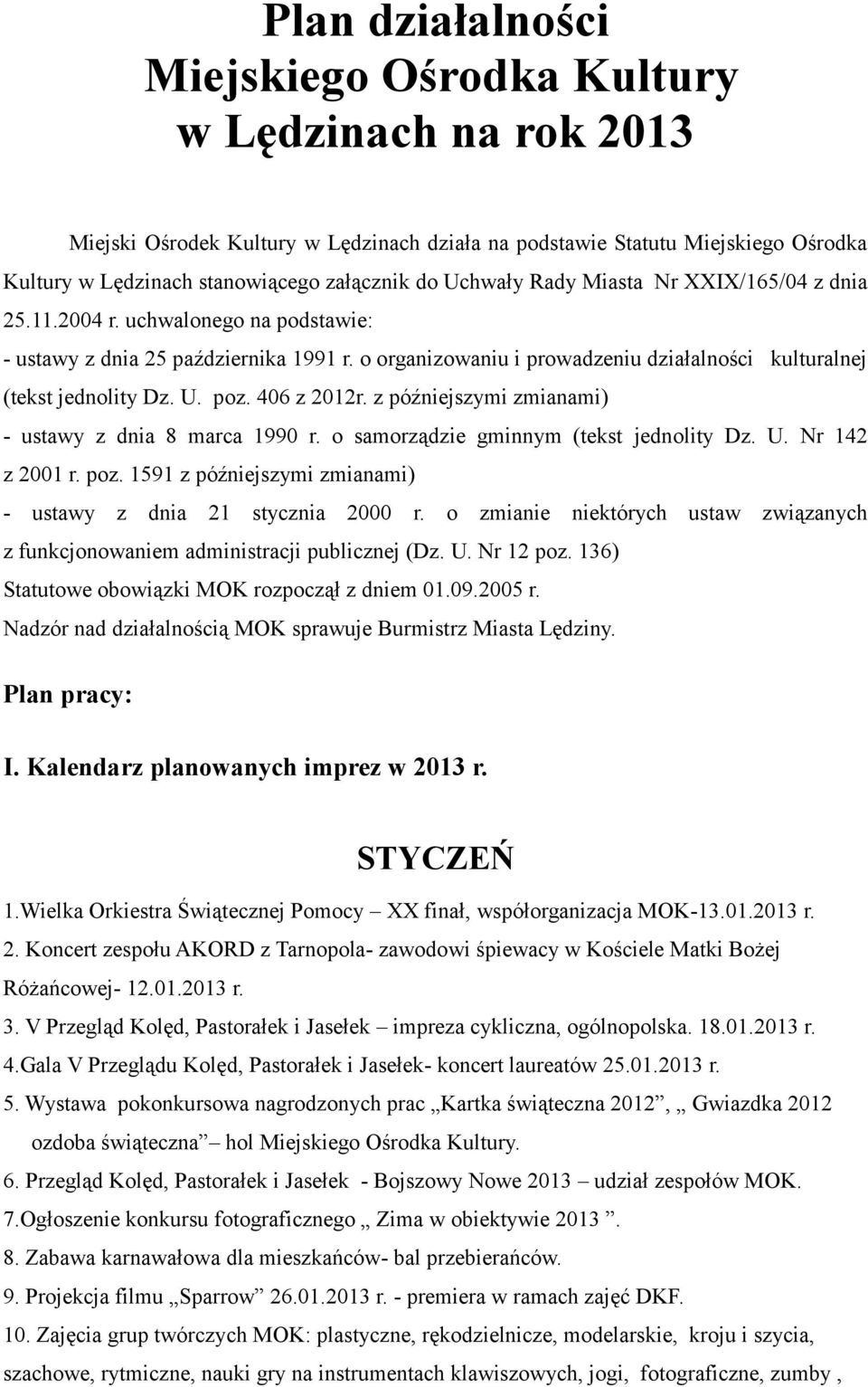 poz. 406 z 2012r. z późniejszymi zmianami) - ustawy z dnia 8 marca 1990 r. o samorządzie gminnym (tekst jednolity Dz. U. Nr 142 z 2001 r. poz.