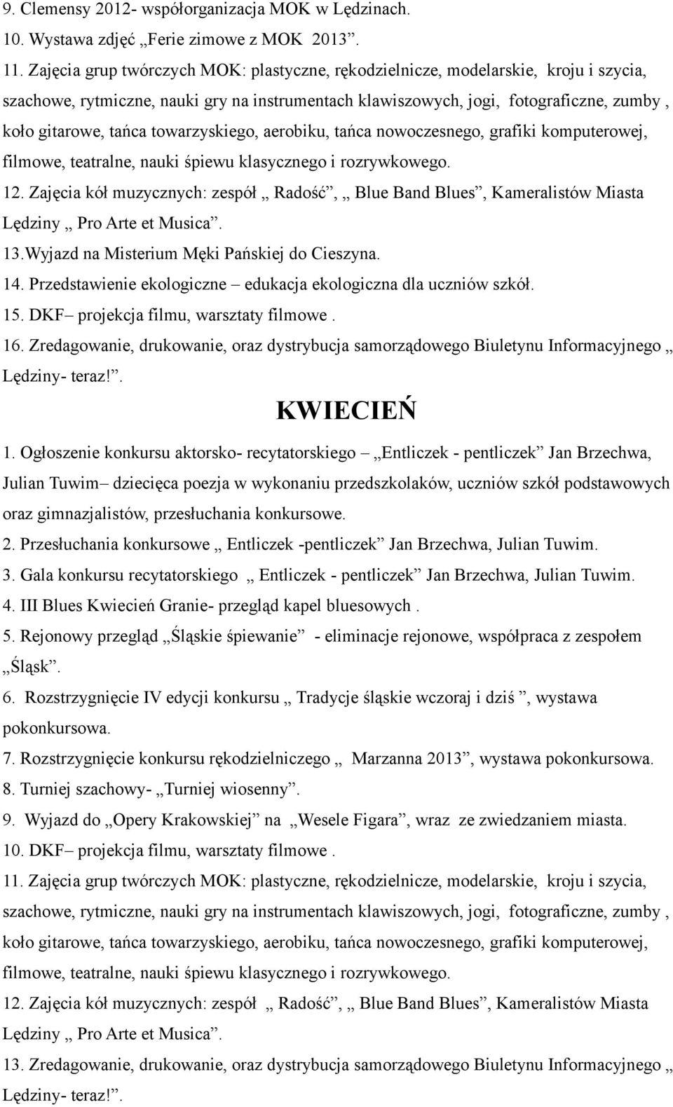 DKF projekcja filmu, warsztaty filmowe. 16. Zredagowanie, drukowanie, oraz dystrybucja samorządowego Biuletynu Informacyjnego KWIECIEŃ 1.