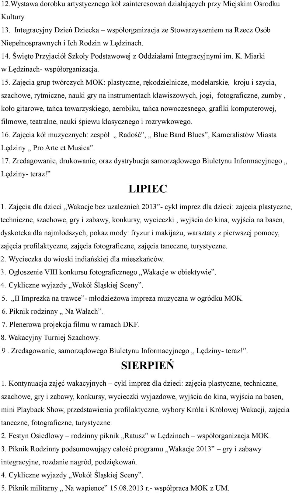 Miarki w Lędzinach- współorganizacja. 15. Zajęcia grup twórczych MOK: plastyczne, rękodzielnicze, modelarskie, kroju i szycia, 16.