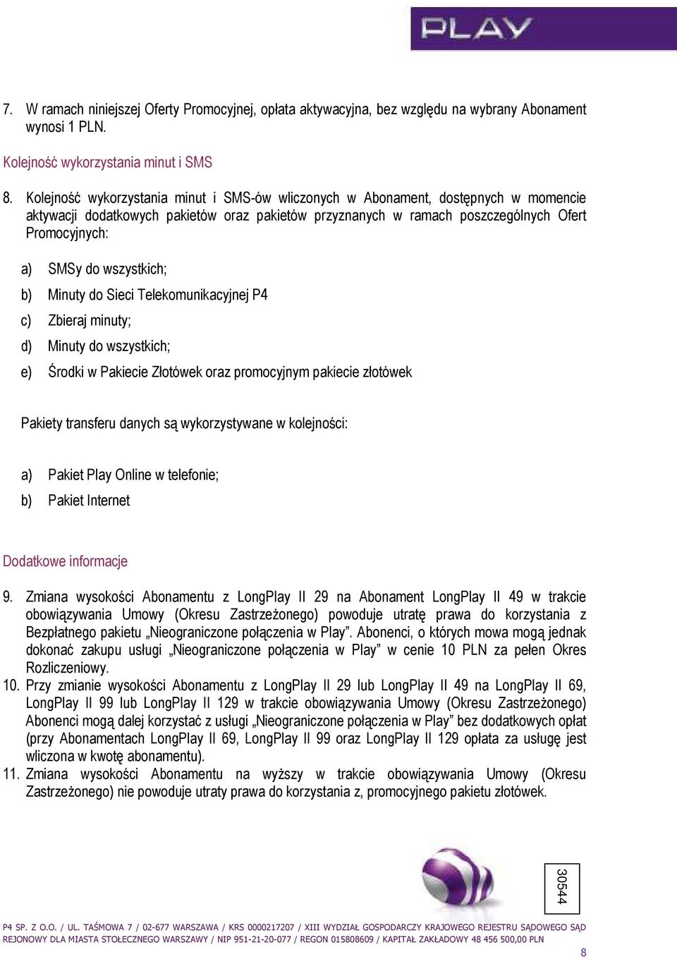 wszystkich; b) Minuty do Sieci Telekomunikacyjnej P4 c) Zbieraj minuty; d) Minuty do wszystkich; e) Środki w Pakiecie Złotówek oraz promocyjnym pakiecie złotówek Pakiety transferu danych są