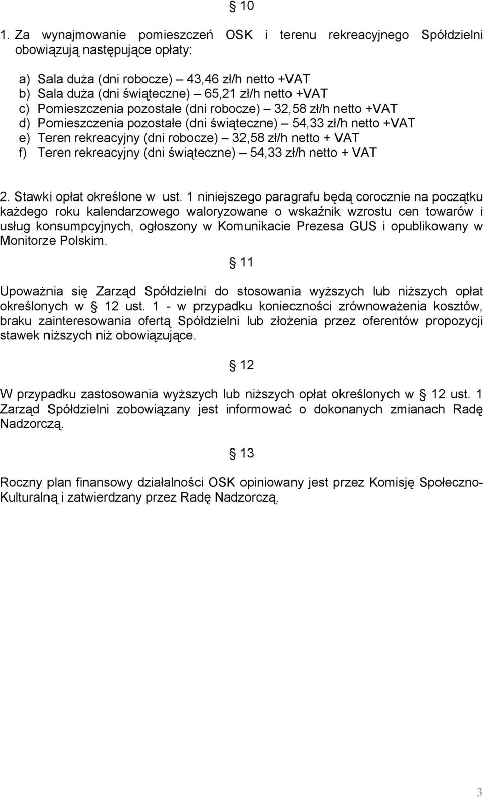 Teren rekreacyjny (dni świąteczne) 54,33 zł/h netto + VAT 2. Stawki opłat określone w ust.