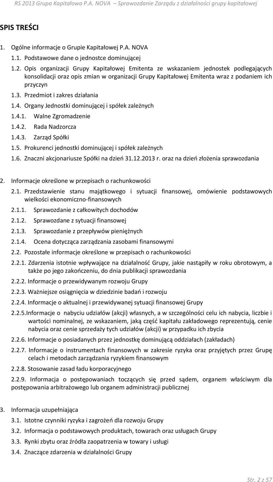 Przedmiot i zakres działania 1.4. Organy Jednostki dominującej i spółek zależnych 1.4.1. Walne Zgromadzenie 1.4.2. Rada Nadzorcza 1.4.3. Zarząd Spółki 1.5.