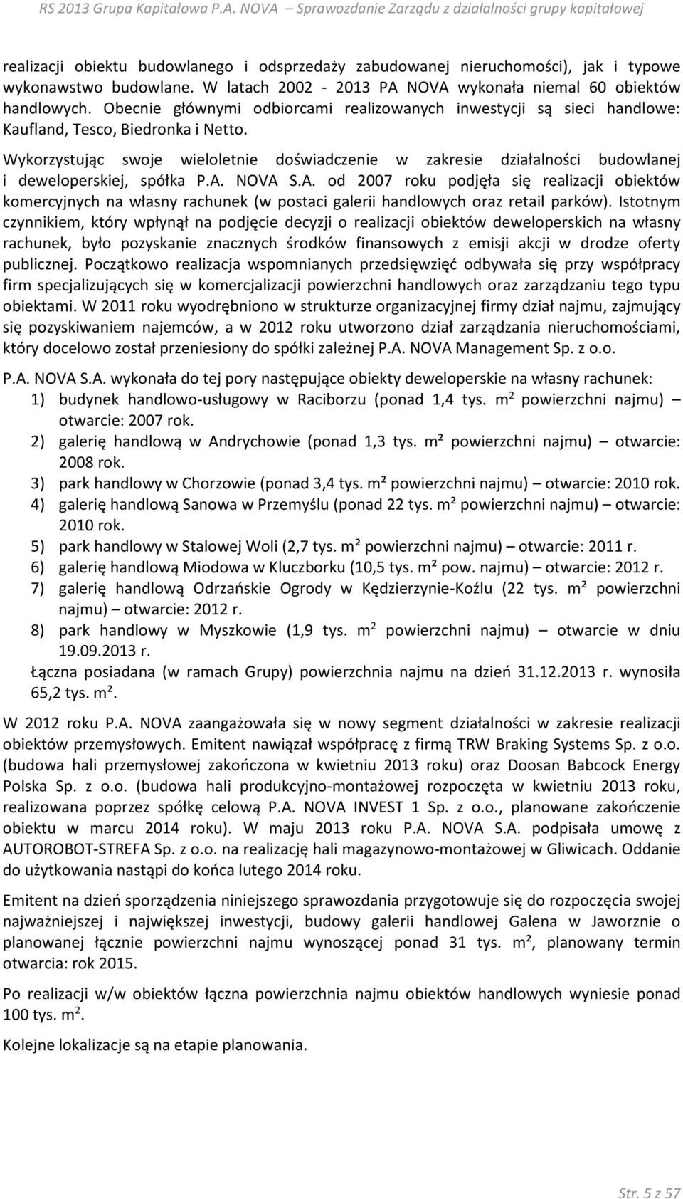 Wykorzystując swoje wieloletnie doświadczenie w zakresie działalności budowlanej i deweloperskiej, spółka P.A.