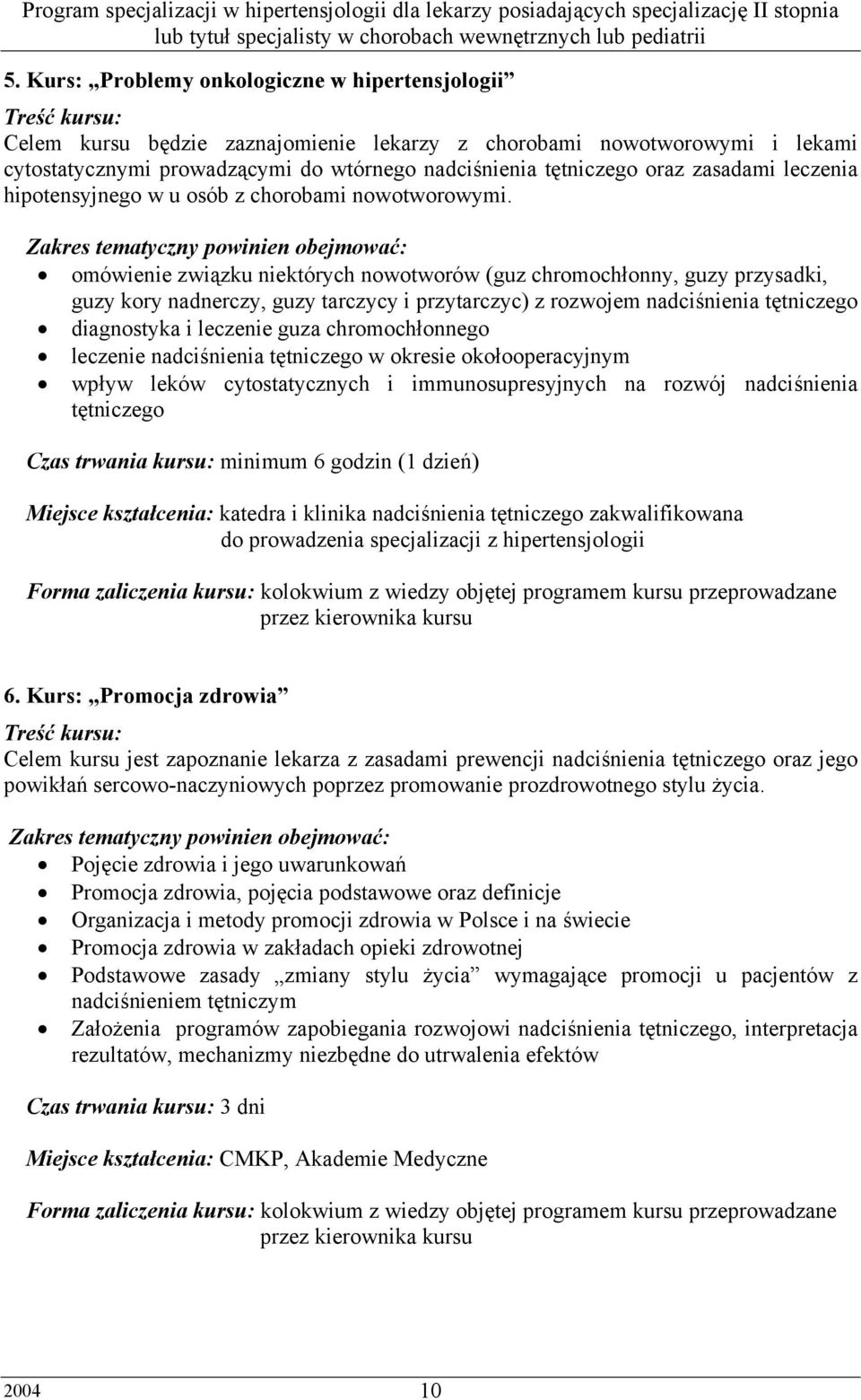 Zakres tematyczny powinien obejmować: omówienie związku niektórych nowotworów (guz chromochłonny, guzy przysadki, guzy kory nadnerczy, guzy tarczycy i przytarczyc) z rozwojem nadciśnienia tętniczego