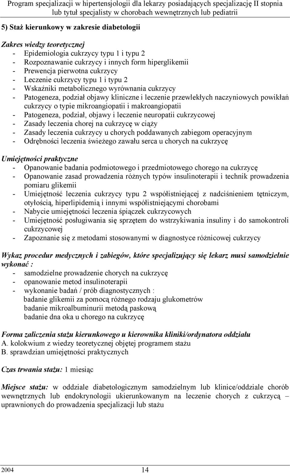 i makroangiopatii - Patogeneza, podział, objawy i leczenie neuropatii cukrzycowej - Zasady leczenia chorej na cukrzycę w ciąży - Zasady leczenia cukrzycy u chorych poddawanych zabiegom operacyjnym -