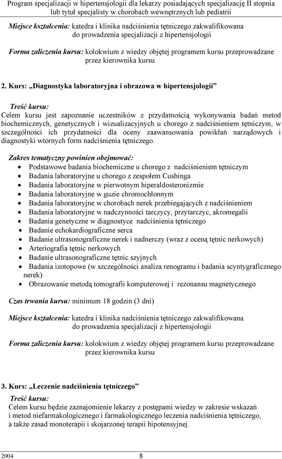 Kurs: Diagnostyka laboratoryjna i obrazowa w hipertensjologii Treść kursu: Celem kursu jest zapoznanie uczestników z przydatnością wykonywania badań metod biochemicznych, genetycznych i