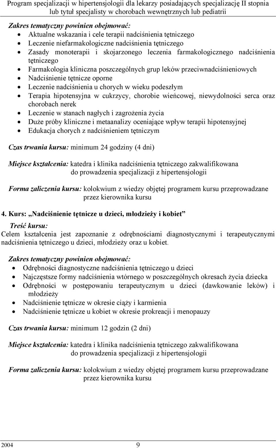 Terapia hipotensyjna w cukrzycy, chorobie wieńcowej, niewydolności serca oraz chorobach nerek Leczenie w stanach nagłych i zagrożenia życia Duże próby kliniczne i metaanalizy oceniające wpływ terapii