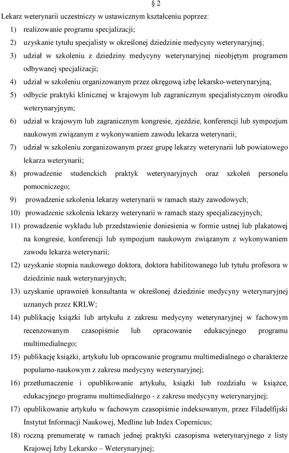 klinicznej w krajowym lub zagranicznym specjalistycznym ośrodku weterynaryjnym; 6) udział w krajowym lub zagranicznym kongresie, zjeździe, konferencji lub sympozjum naukowym związanym z wykonywaniem