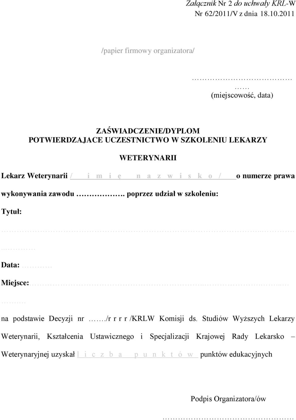 Weterynarii / i m i ę n a z w i s k o / o numerze prawa wykonywania zawodu. poprzez udział w szkoleniu: Tytuł:..... Data: Miejsce:.