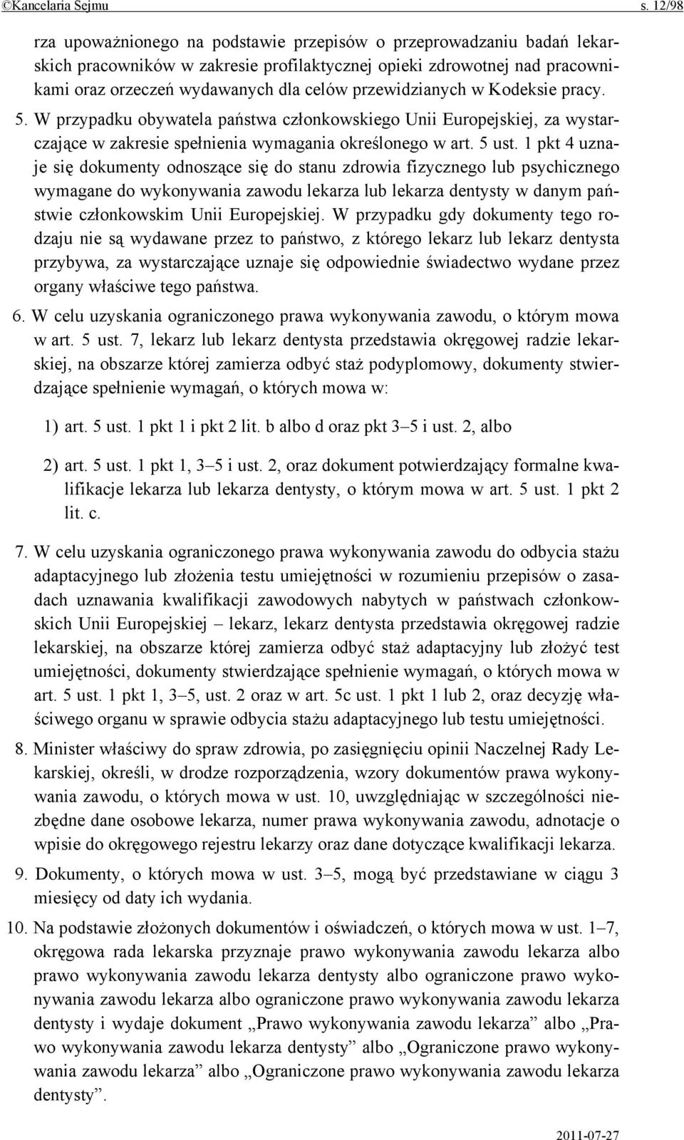 przewidzianych w Kodeksie pracy. 5. W przypadku obywatela państwa członkowskiego Unii Europejskiej, za wystarczające w zakresie spełnienia wymagania określonego w art. 5 ust.