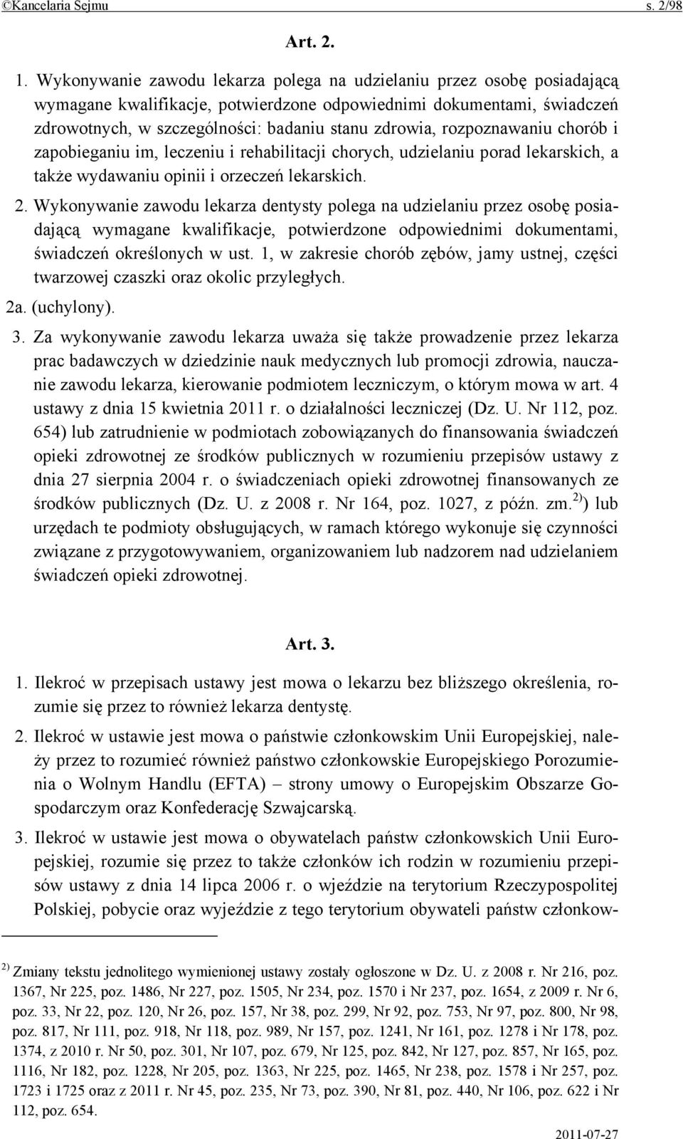 rozpoznawaniu chorób i zapobieganiu im, leczeniu i rehabilitacji chorych, udzielaniu porad lekarskich, a także wydawaniu opinii i orzeczeń lekarskich. 2.