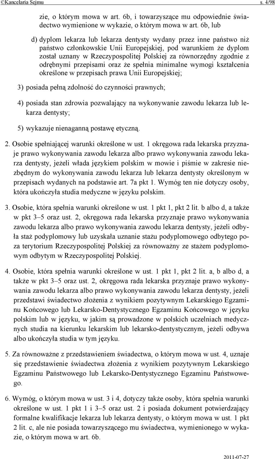 zgodnie z odrębnymi przepisami oraz że spełnia minimalne wymogi kształcenia określone w przepisach prawa Unii Europejskiej; 3) posiada pełną zdolność do czynności prawnych; 4) posiada stan zdrowia