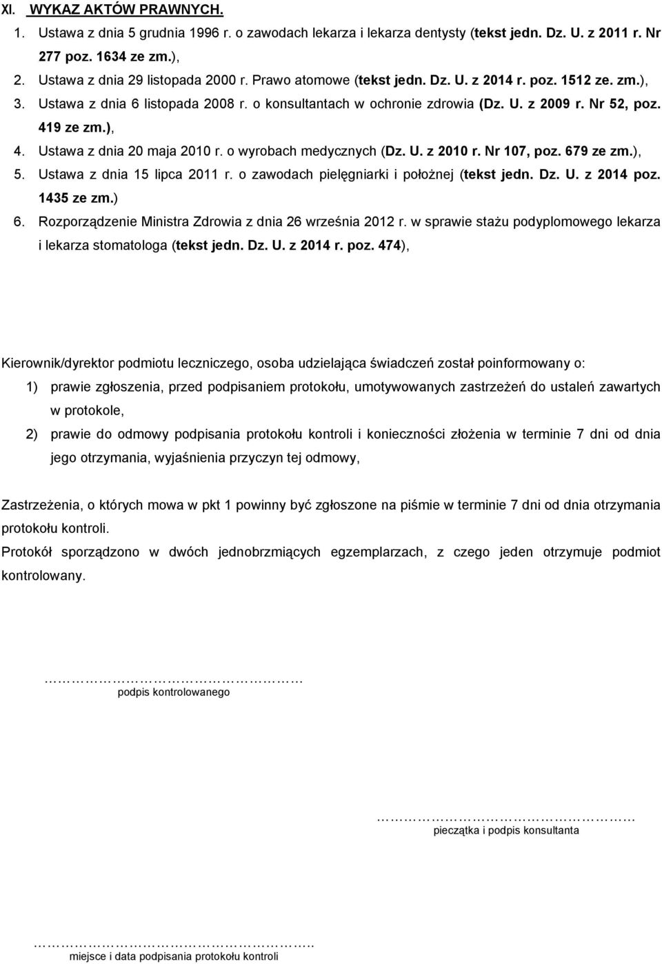 Ustawa z dnia 20 maja 2010 r. o wyrobach medycznych (Dz. U. z 2010 r. Nr 107, poz. 679 ze zm.), 5. Ustawa z dnia 15 lipca 2011 r. o zawodach pielęgniarki i połoŝnej (tekst jedn. Dz. U. z 2014 poz.