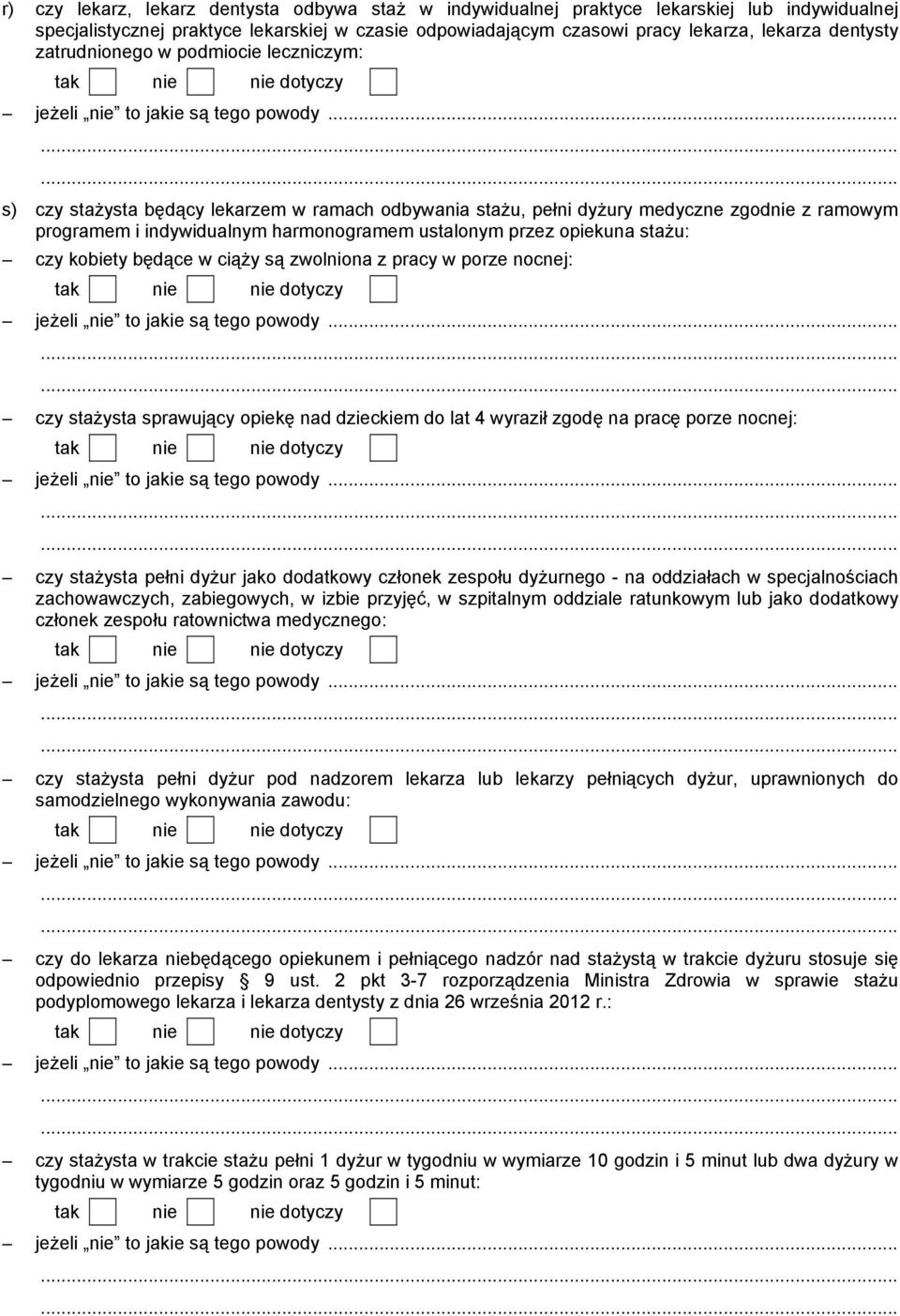 .. s) czy staŝysta będący lekarzem w ramach odbywania staŝu, pełni dyŝury medyczne zgod z ramowym programem i indywidualnym harmonogramem ustalonym przez opiekuna staŝu: czy kobiety będące w ciąŝy są