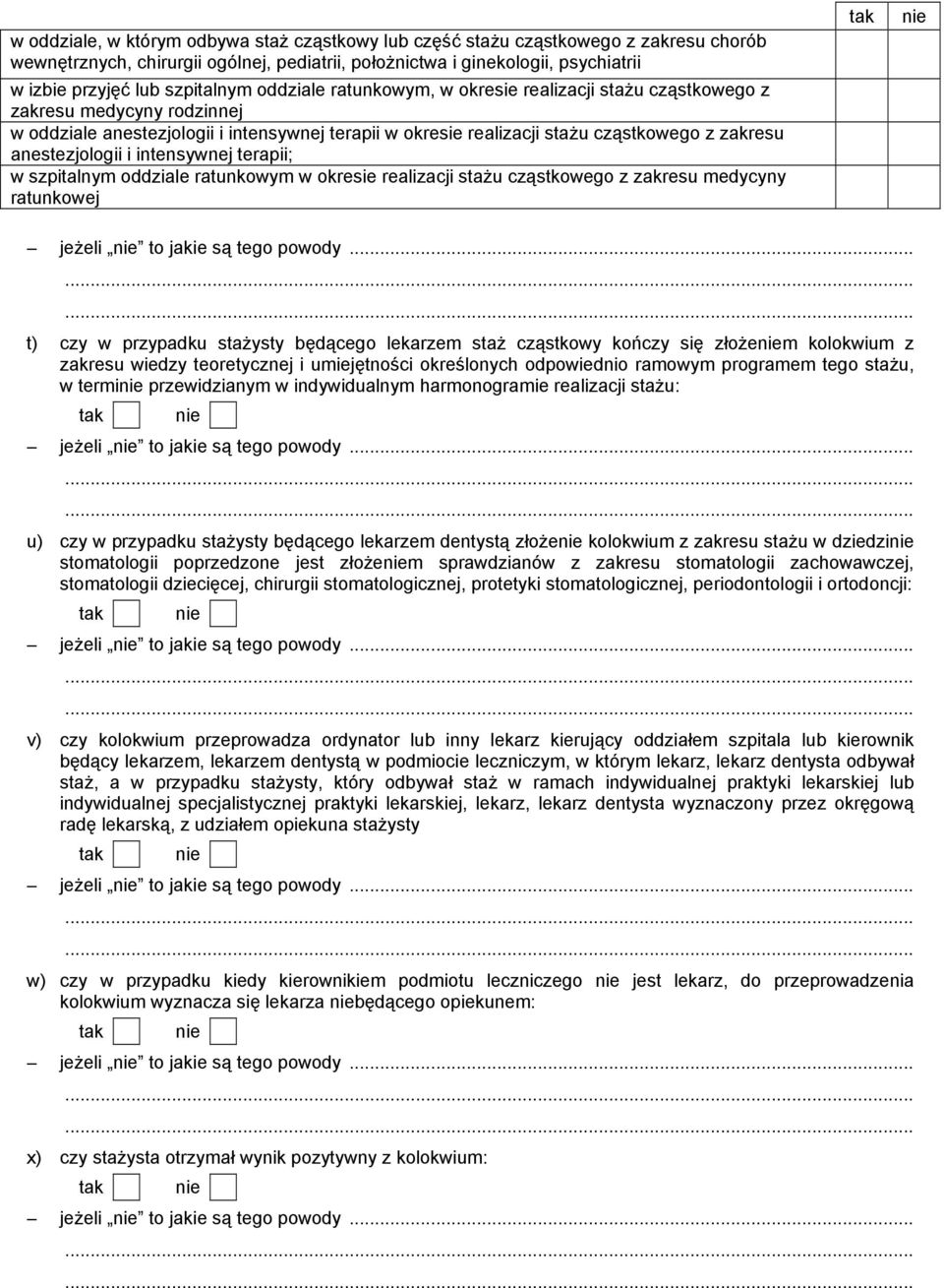 anestezjologii i intensywnej terapii; w szpitalnym oddziale ratunkowym w okresie realizacji staŝu cząstkowego z zakresu medycyny ratunkowej jeŝeli to jakie są tego powody.