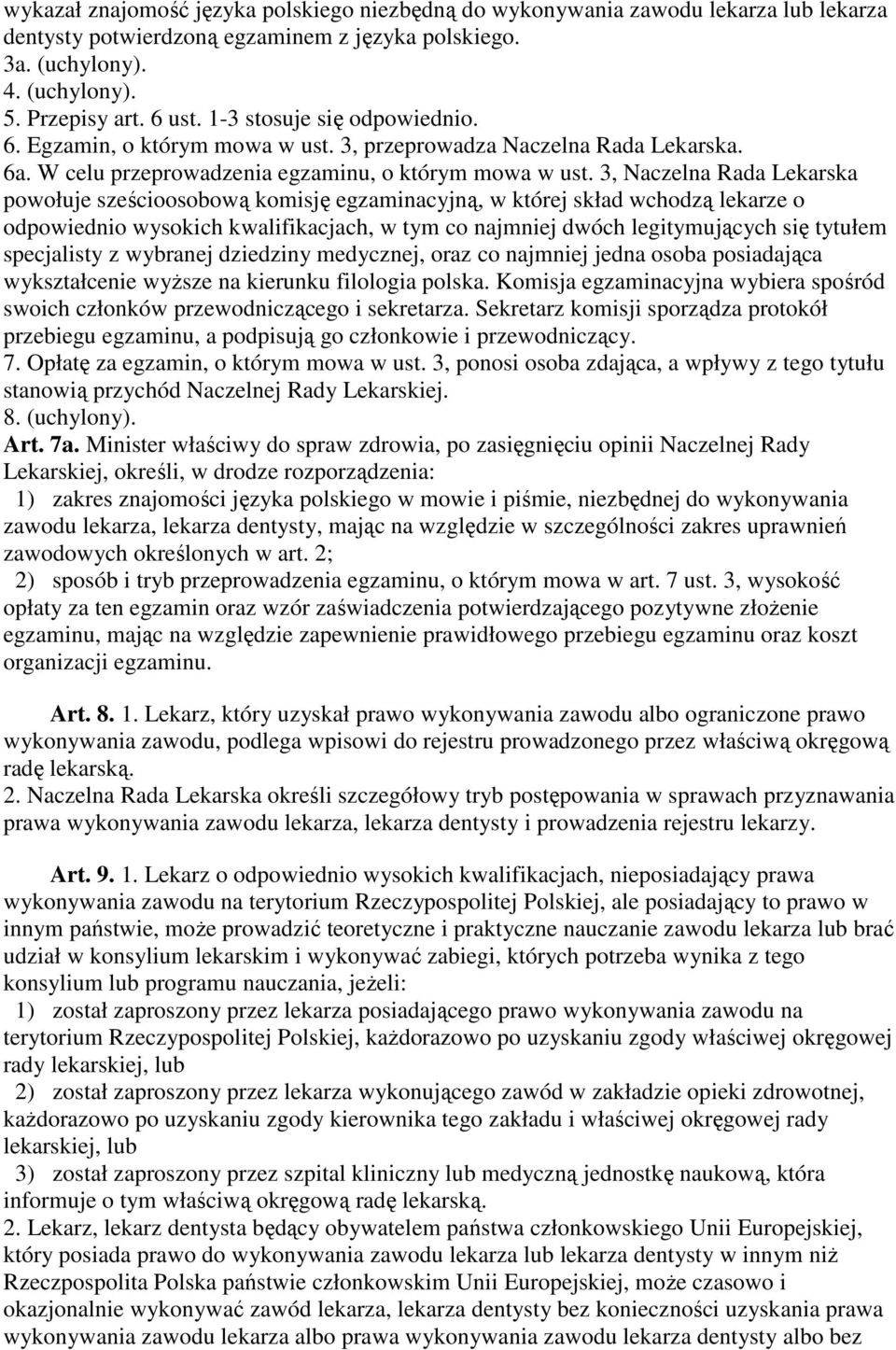 3, Naczelna Rada Lekarska powołuje sześcioosobową komisję egzaminacyjną, w której skład wchodzą lekarze o odpowiednio wysokich kwalifikacjach, w tym co najmniej dwóch legitymujących się tytułem