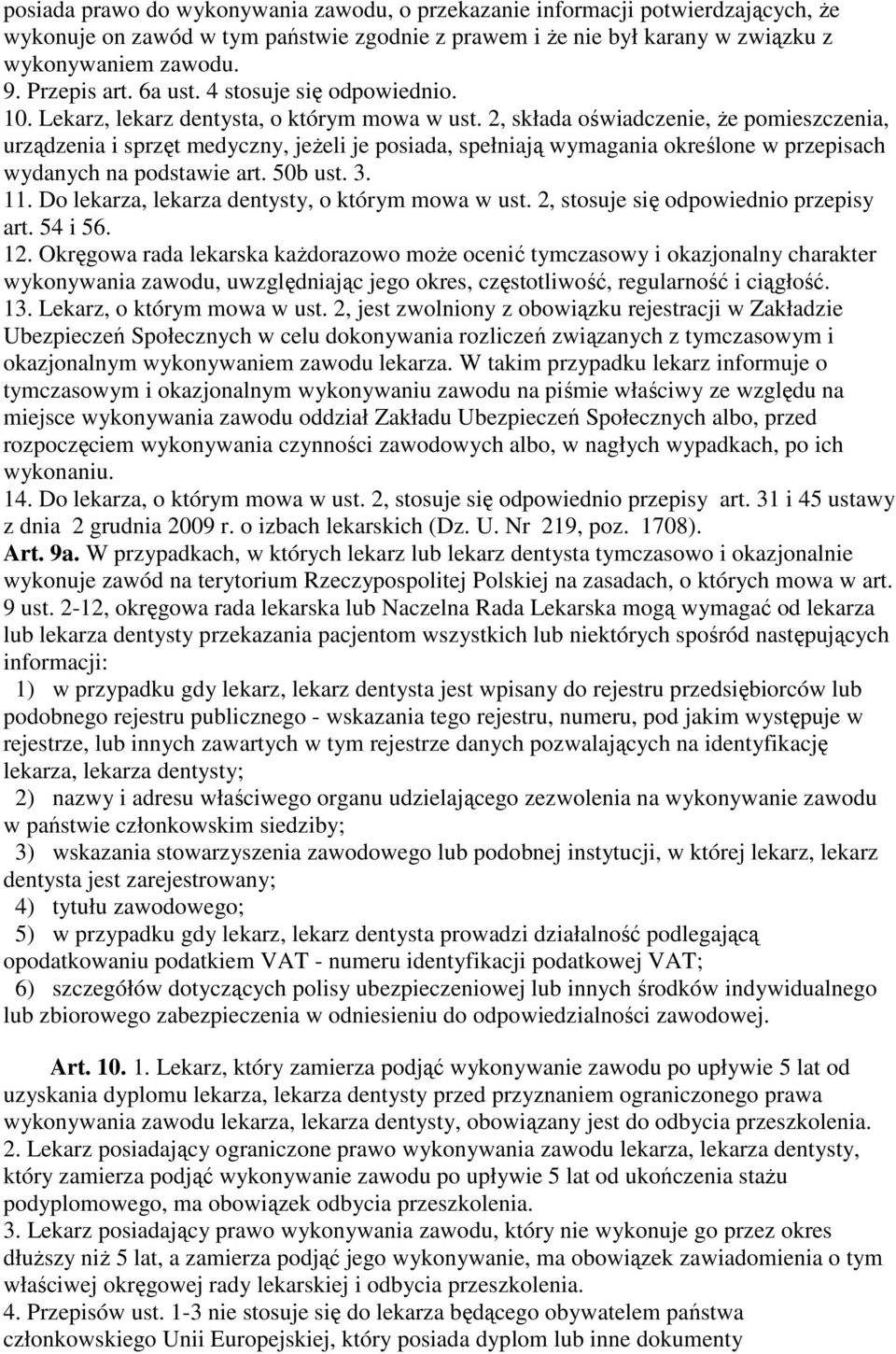 2, składa oświadczenie, Ŝe pomieszczenia, urządzenia i sprzęt medyczny, jeŝeli je posiada, spełniają wymagania określone w przepisach wydanych na podstawie art. 50b ust. 3. 11.