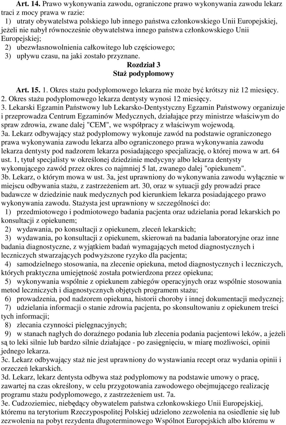 nabył równocześnie obywatelstwa innego państwa członkowskiego Unii Europejskiej; 2) ubezwłasnowolnienia całkowitego lub częściowego; 3) upływu czasu, na jaki zostało przyznane.