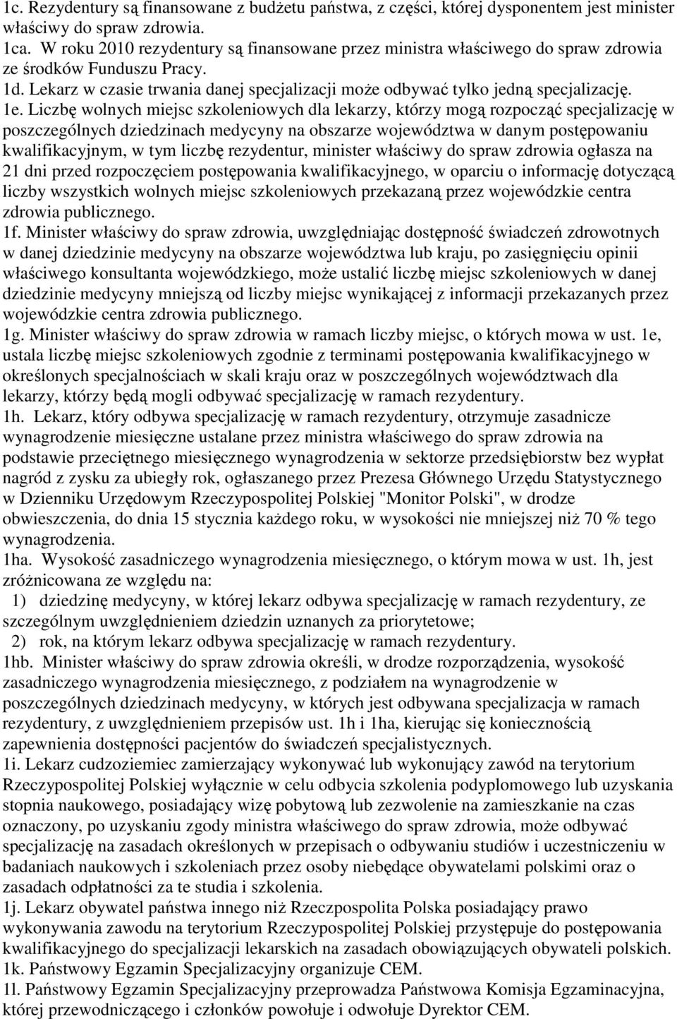 Liczbę wolnych miejsc szkoleniowych dla lekarzy, którzy mogą rozpocząć specjalizację w poszczególnych dziedzinach medycyny na obszarze województwa w danym postępowaniu kwalifikacyjnym, w tym liczbę