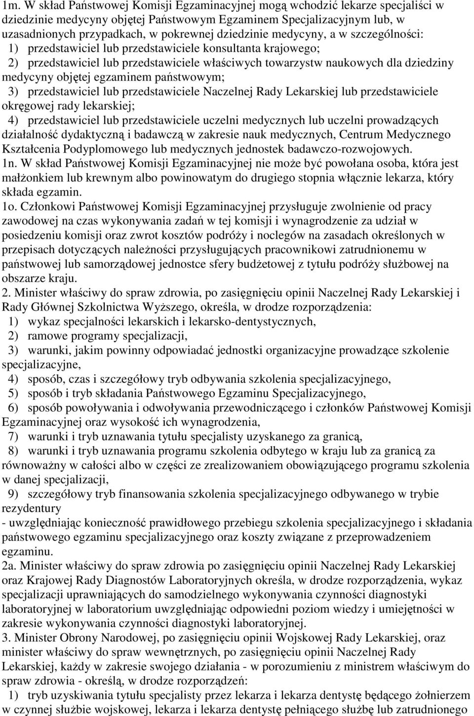 objętej egzaminem państwowym; 3) przedstawiciel lub przedstawiciele Naczelnej Rady Lekarskiej lub przedstawiciele okręgowej rady lekarskiej; 4) przedstawiciel lub przedstawiciele uczelni medycznych