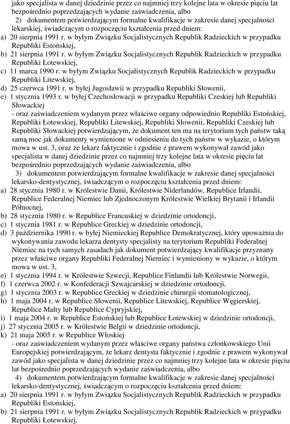 w byłym Związku Socjalistycznych Republik Radzieckich w przypadku Republiki Estońskiej, b) 21 sierpnia 1991 r.