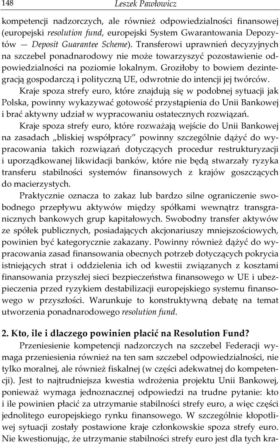 Groziłoby to bowiem dezintegracją gospodarczą i polityczną UE, odwrotnie do intencji jej twórców.