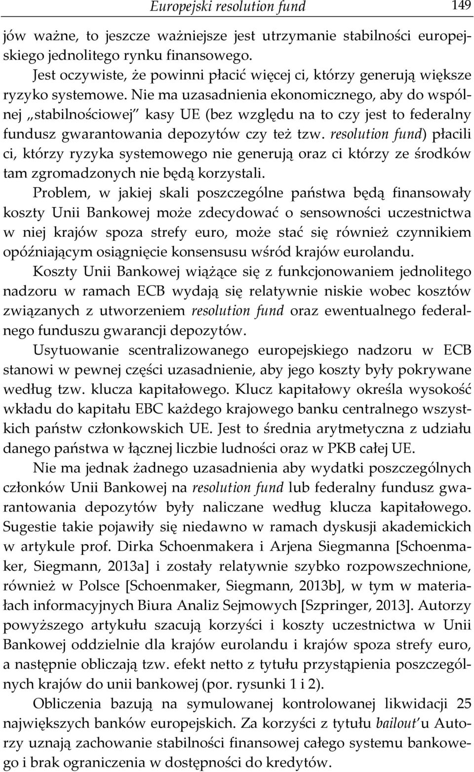 Nie ma uzasadnienia ekonomicznego, aby do wspólnej stabilnościowej kasy UE (bez względu na to czy jest to federalny fundusz gwarantowania depozytów czy też tzw.