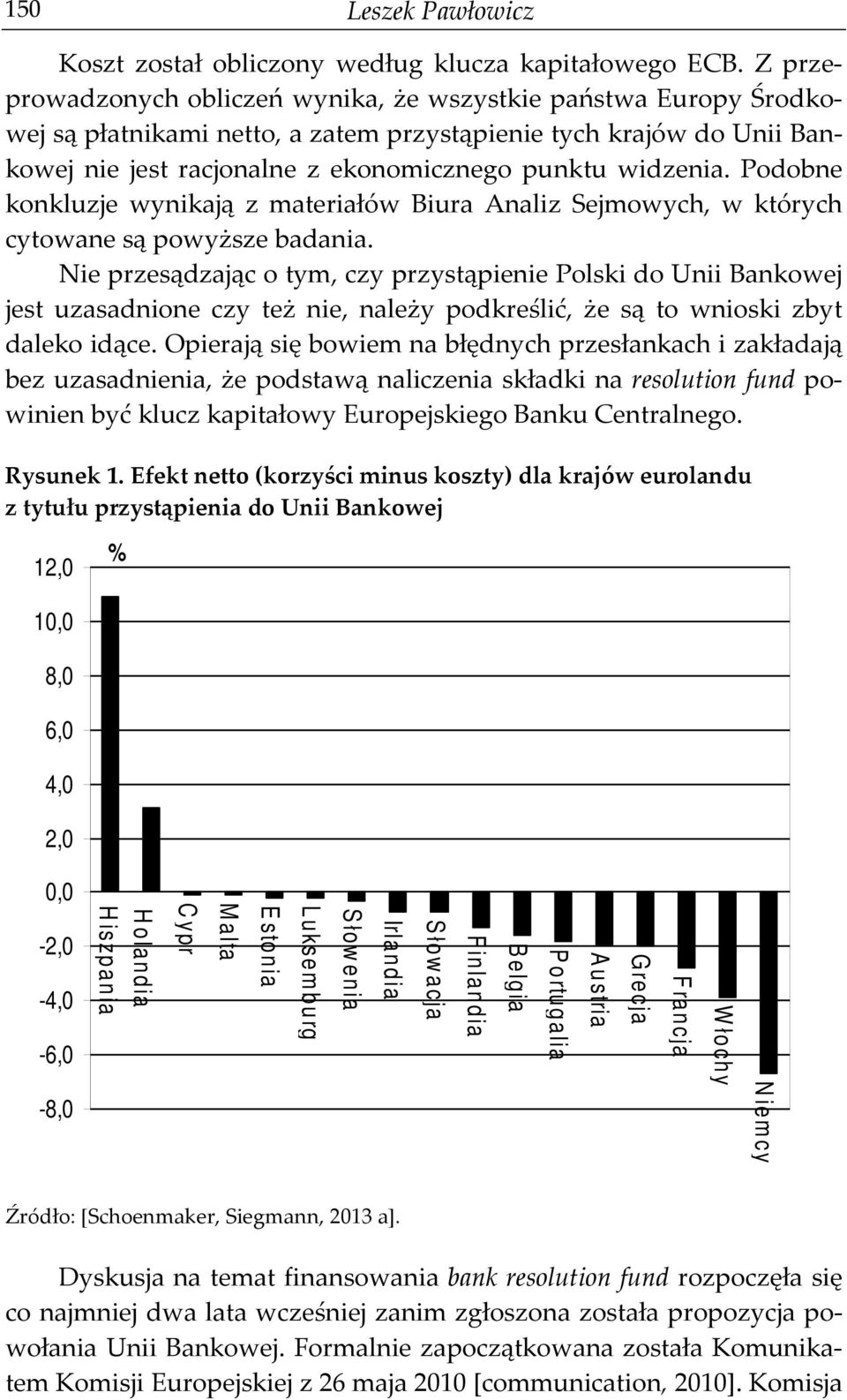 Podobne konkluzje wynikają z materiałów Biura Analiz Sejmowych, w których cytowane są powyższe badania.