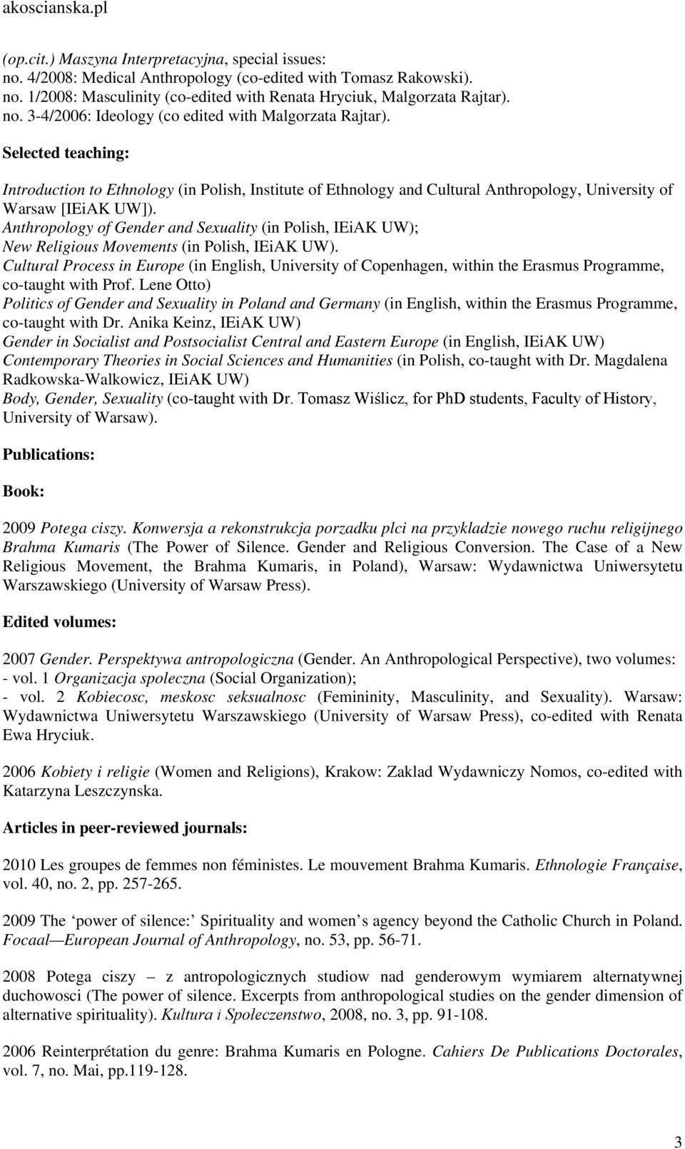 Anthropology of Gender and Sexuality (in Polish, IEiAK UW); New Religious Movements (in Polish, IEiAK UW).