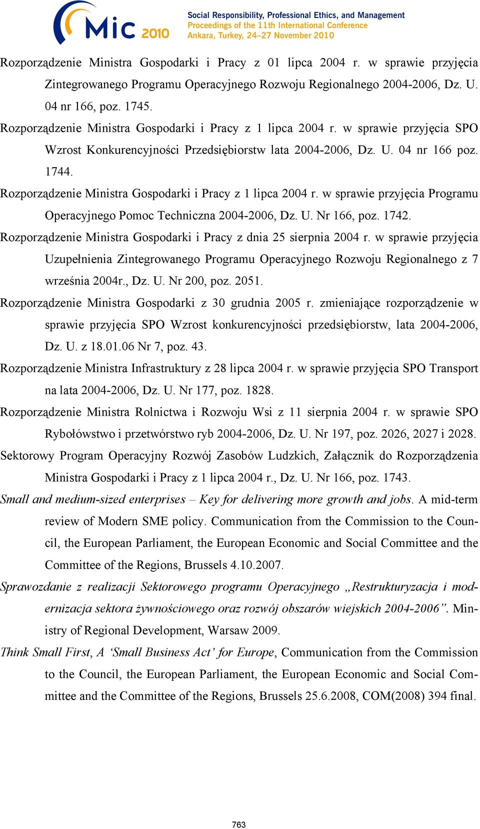 Rozporządzenie Ministra Gospodarki i Pracy z 1 lipca 2004 r. w sprawie przyjęcia Programu Operacyjnego Pomoc Techniczna 2004-2006, Dz. U. Nr 166, poz. 1742.