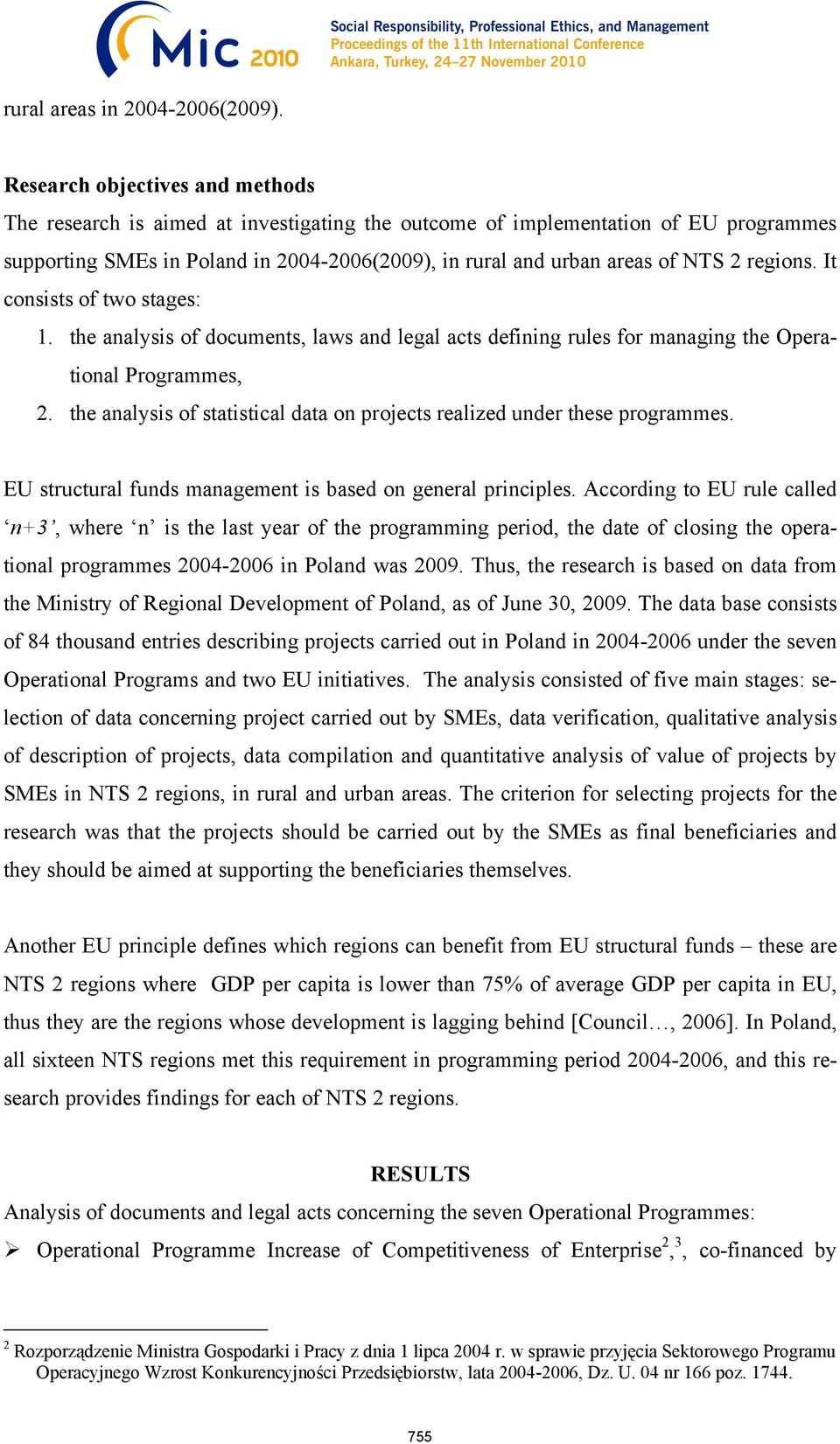 regions. It consists of two stages: 1. the analysis of documents, laws and legal acts defining rules for managing the Operational Programmes, 2.