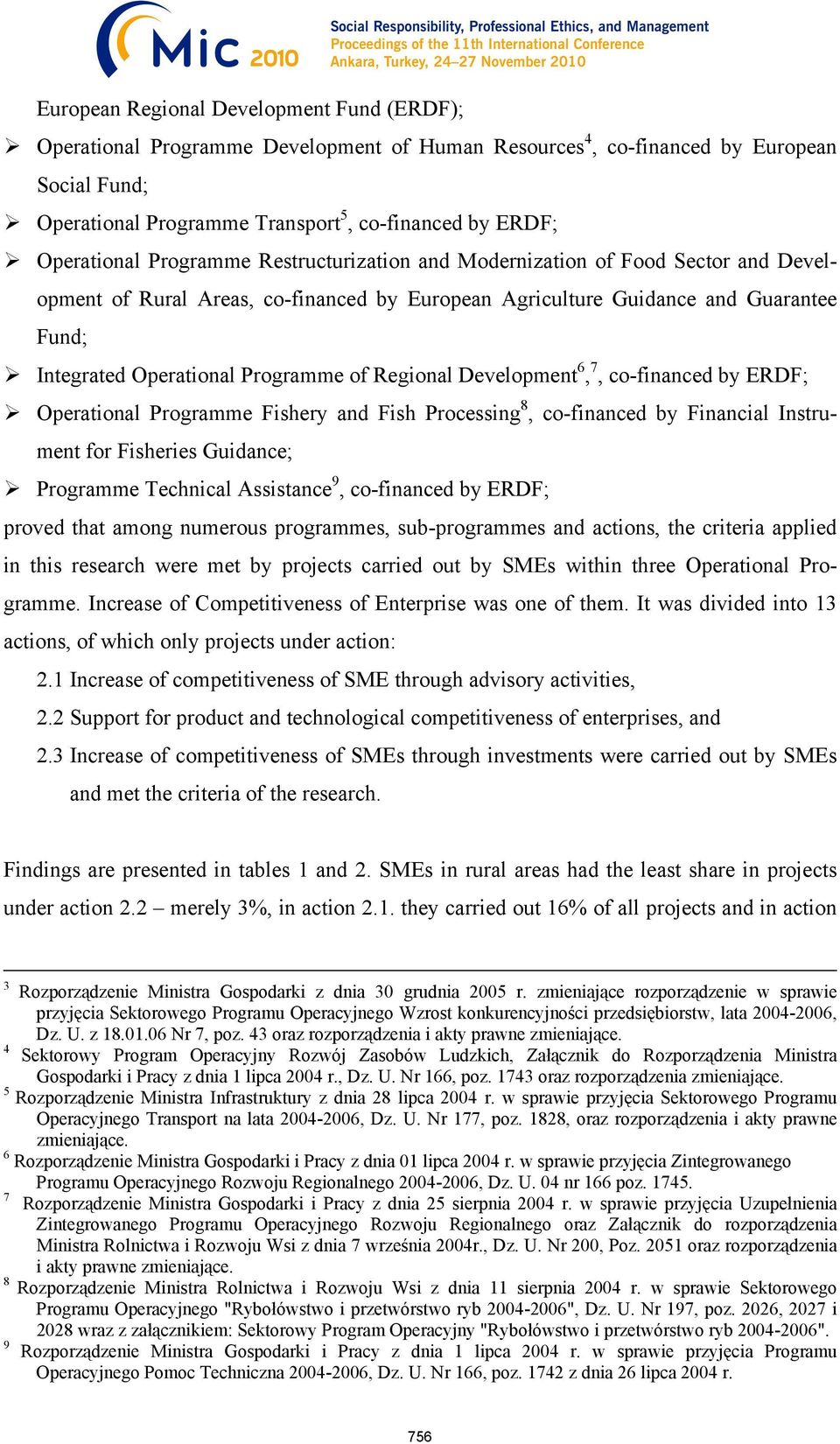 Programme of Regional Development 6, 7, co-financed by ERDF; Operational Programme Fishery and Fish Processing 8, co-financed by Financial Instrument for Fisheries Guidance; Programme Technical