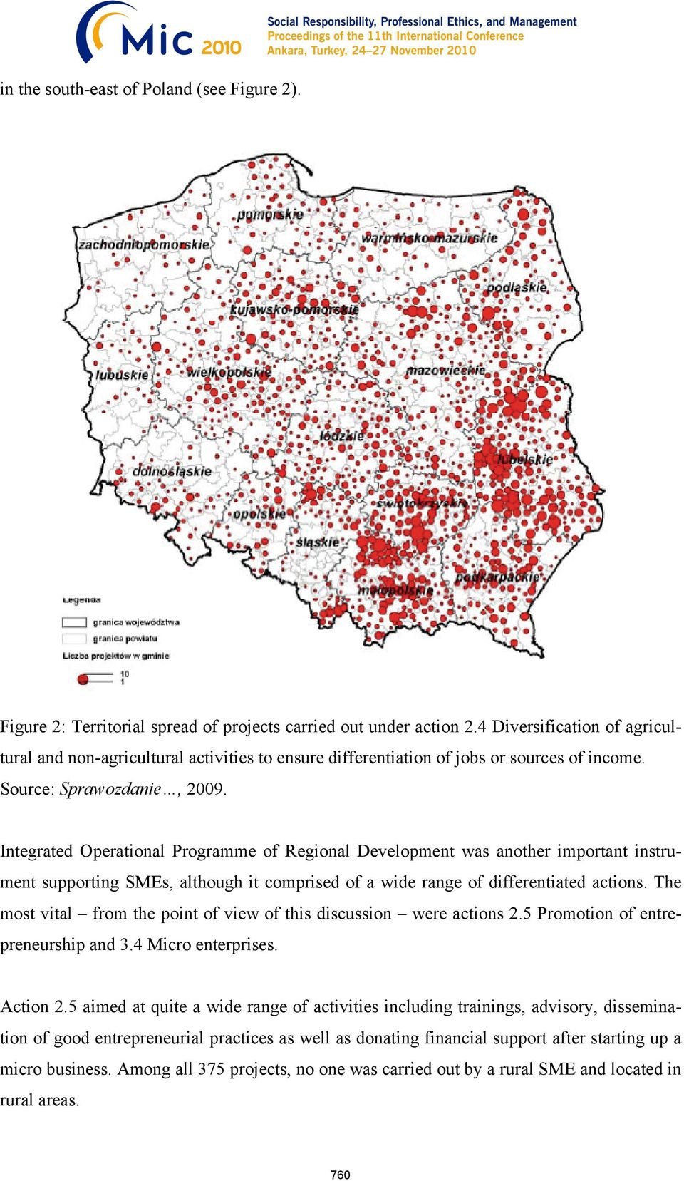 Integrated Operational Programme of Regional Development was another important instrument supporting SMEs, although it comprised of a wide range of differentiated actions.