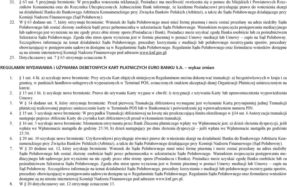 do Sądu Polubownego działającego przy Komisji Nadzoru Finansowego (Sąd Polubowny). 22. W 63 dodano ust.