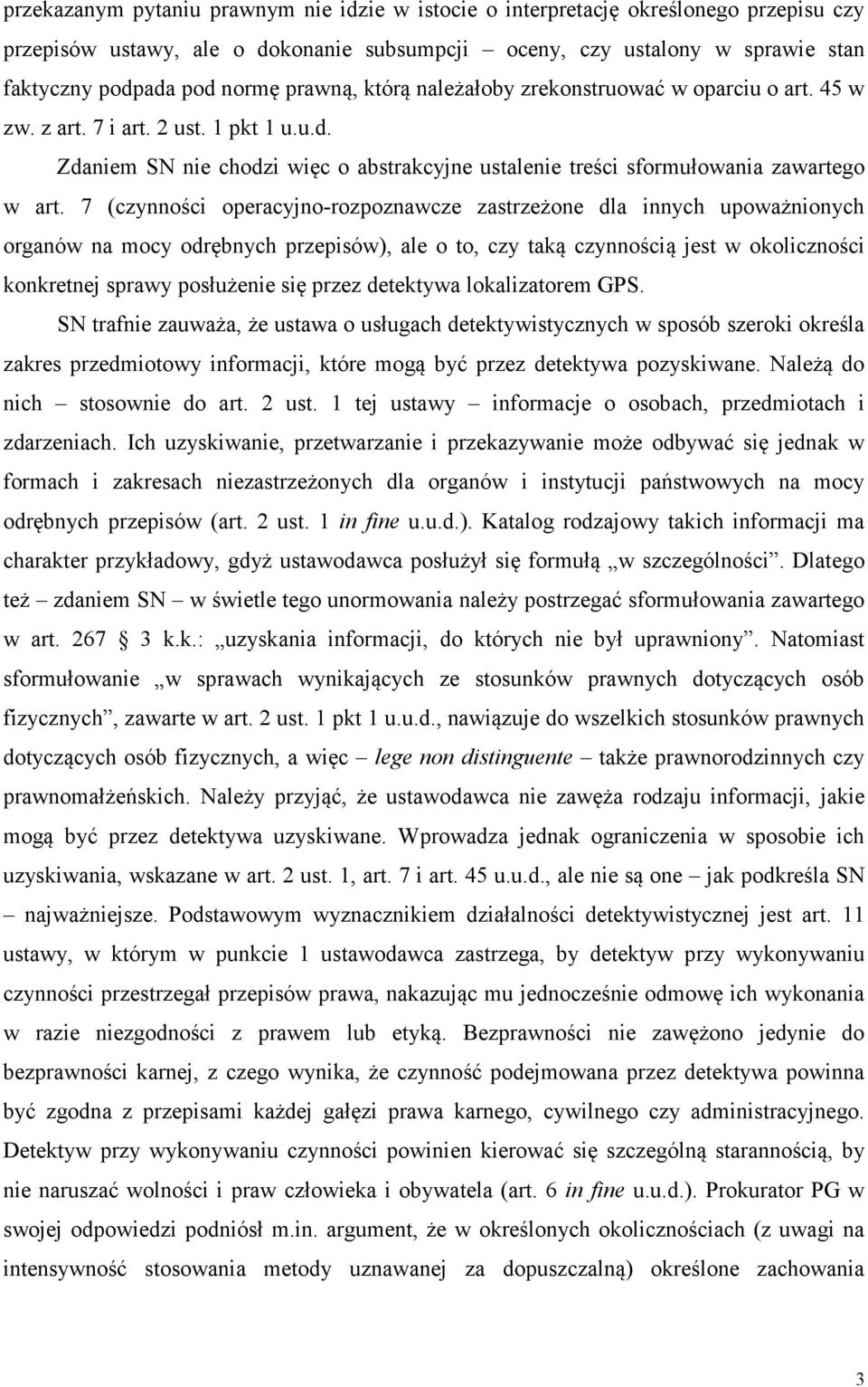 7 (czynności operacyjno-rozpoznawcze zastrzeżone dla innych upoważnionych organów na mocy odrębnych przepisów), ale o to, czy taką czynnością jest w okoliczności konkretnej sprawy posłużenie się