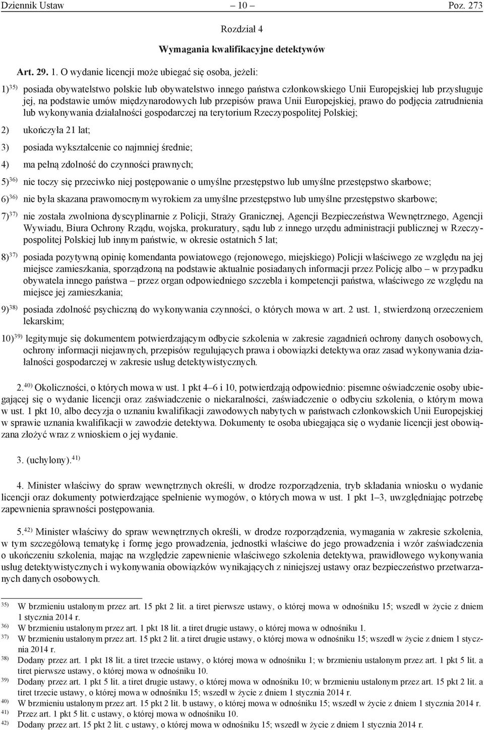 O wydanie licencji może ubiegać się osoba, jeżeli: 1) 35) posiada obywatelstwo polskie lub obywatelstwo innego państwa członkowskiego Unii Europejskiej lub przysługuje jej, na podstawie umów