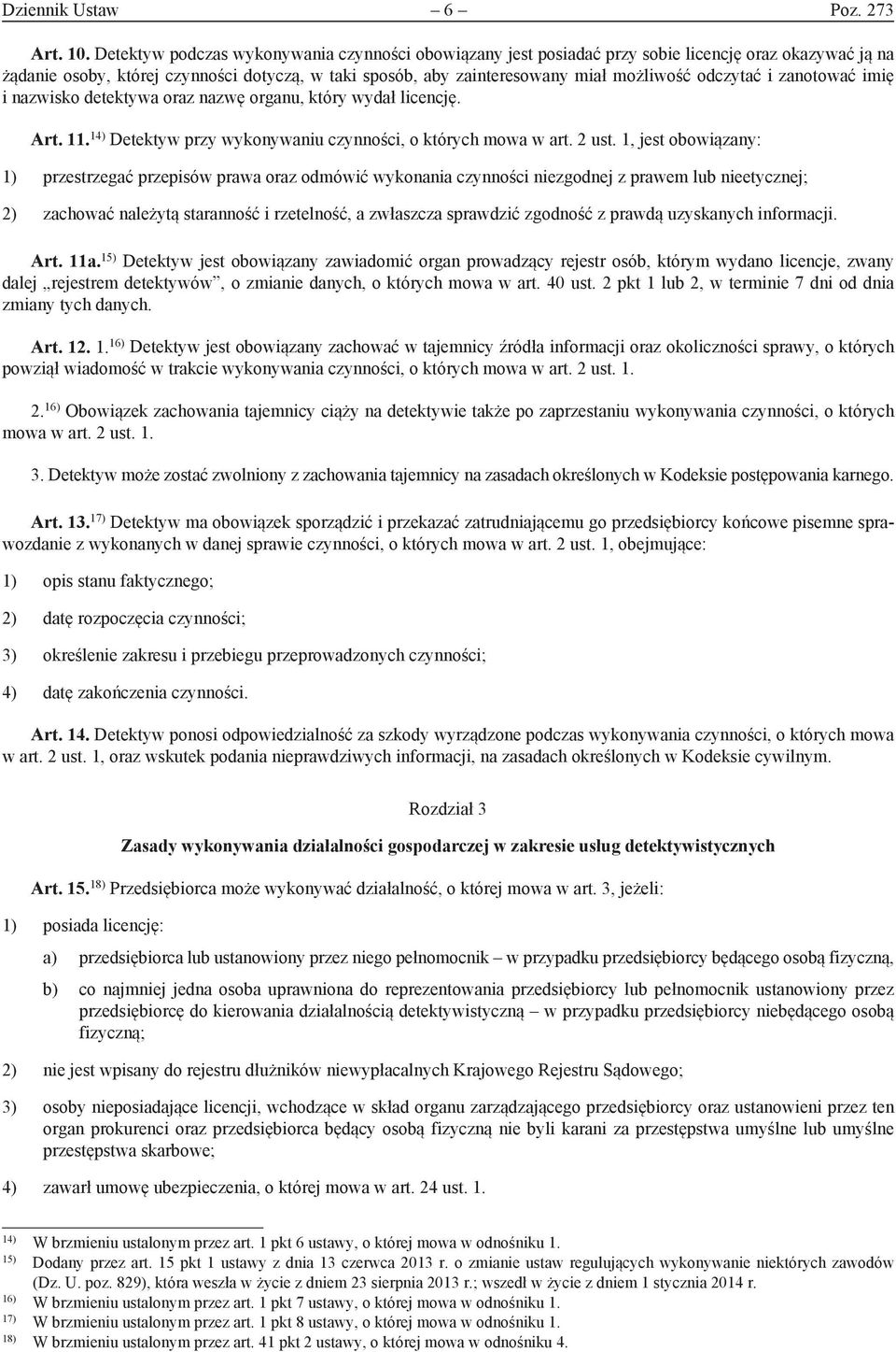 odczytać i zanotować imię i nazwisko detektywa oraz nazwę organu, który wydał licencję. Art. 11. 14) Detektyw przy wykonywaniu czynności, o których mowa w art. 2 ust.