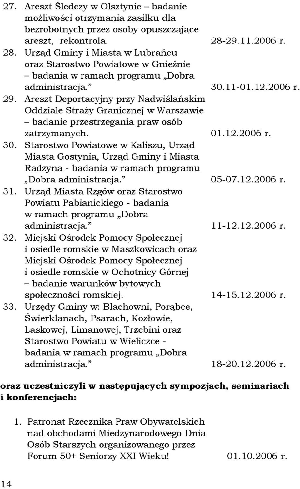 Areszt Deportacyjny przy Nadwiślańskim Oddziale Straży Granicznej w Warszawie badanie przestrzegania praw osób zatrzymanych. 01.12.2006 r. 30.