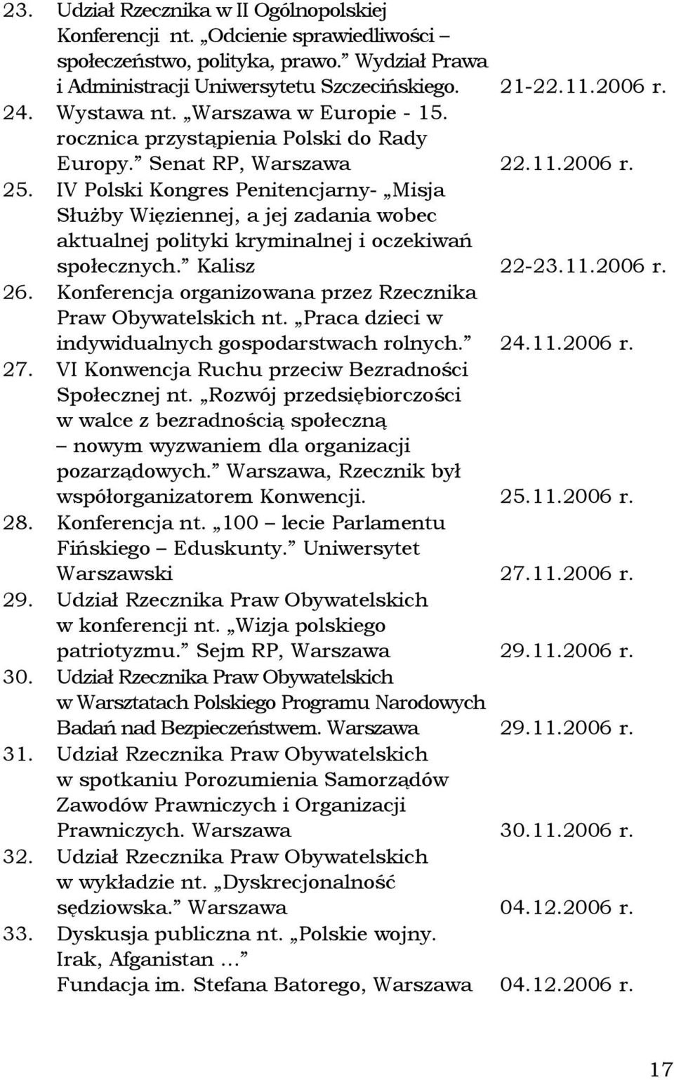 IV Polski Kongres Penitencjarny- Misja Służby Więziennej, a jej zadania wobec aktualnej polityki kryminalnej i oczekiwań społecznych. Kalisz 22-23.11.2006 r. 26.