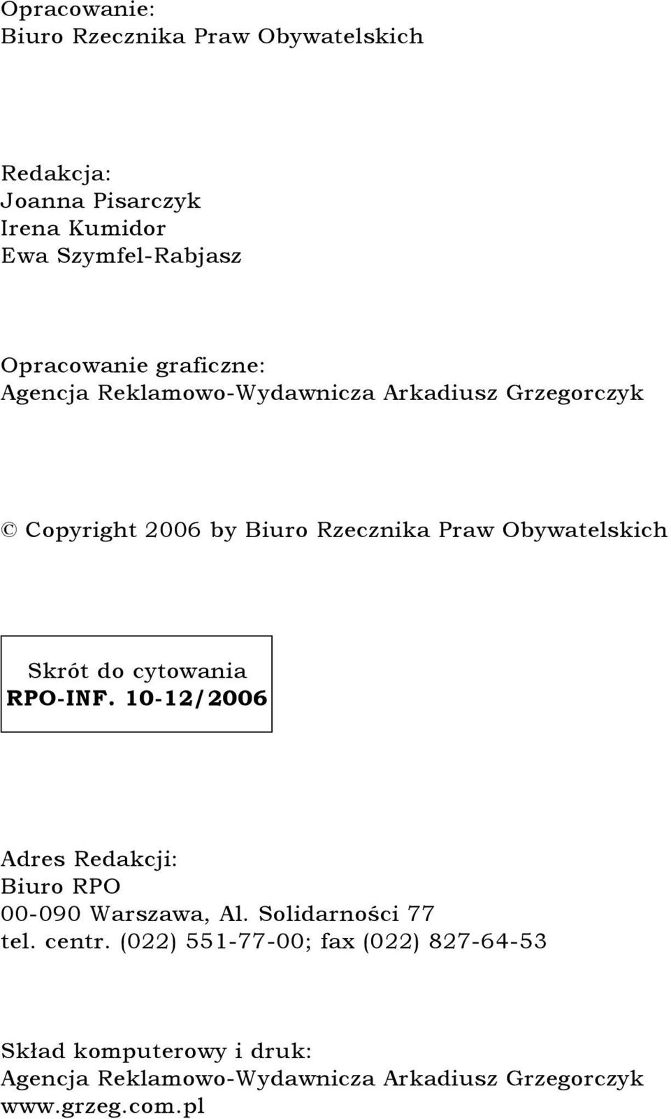 Obywatelskich Skrót do cytowania RPO-INF. 10-12/2006 Adres Redakcji: Biuro RPO 00-090 Warszawa, Al. Solidarności 77 tel.