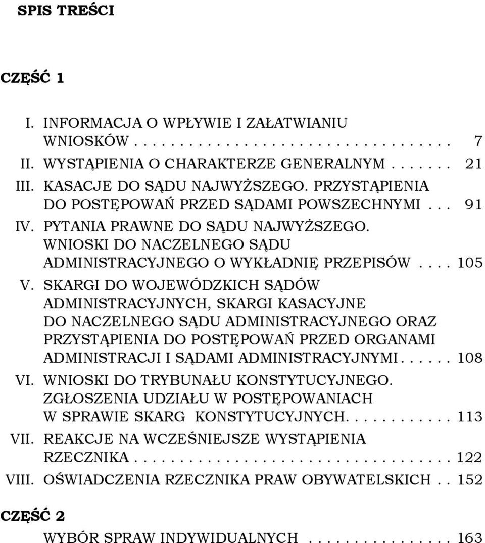 Skargi do Wojewódzkich Sądów Administracyjnych, skargi kasacyjne do Naczelnego Sądu Administracyjnego oraz przystąpienia do postępowań przed organami Administracji i sądami administracyjnymi...... 108 VI.