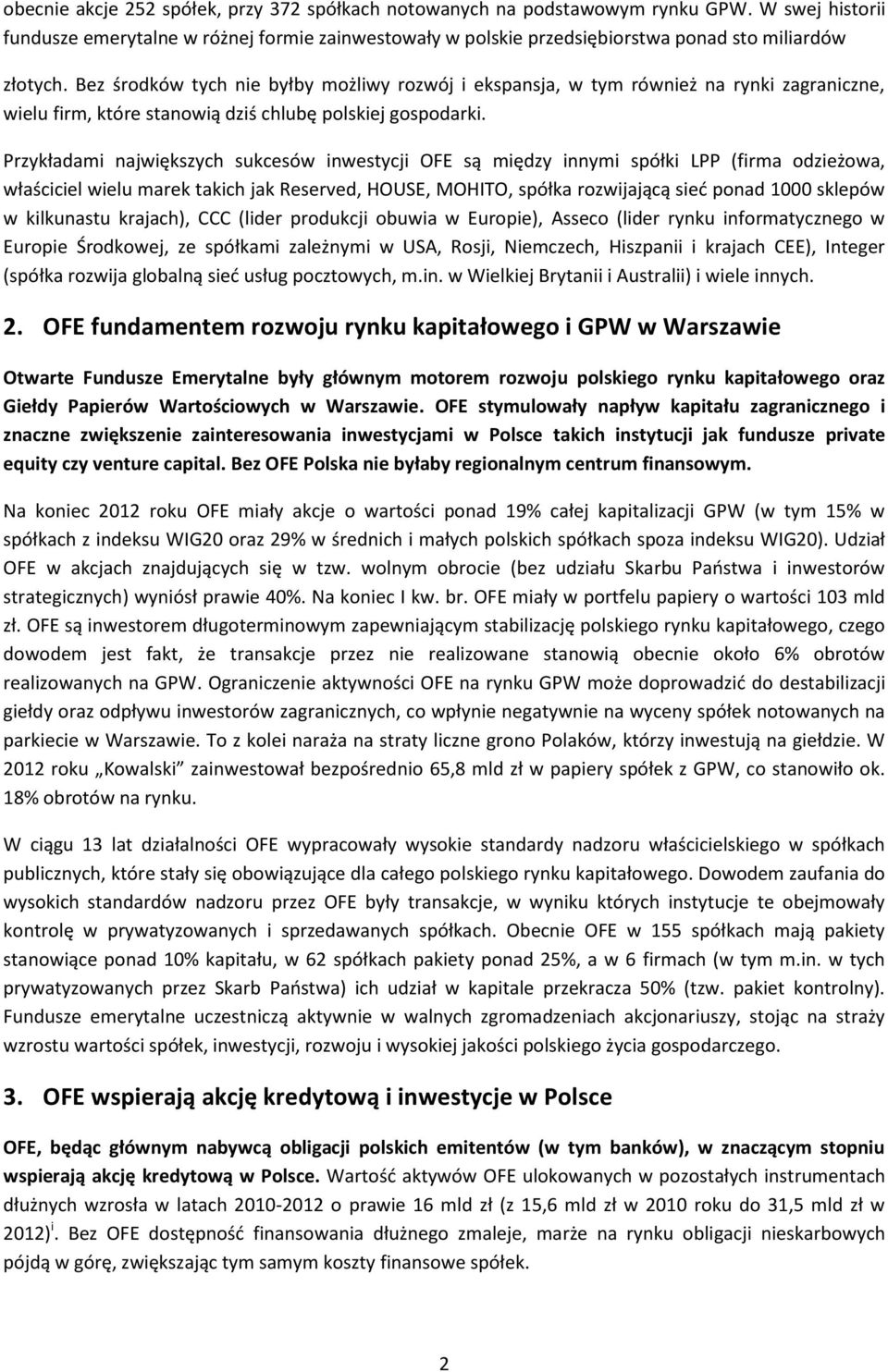 Bez środków tych nie byłby możliwy rozwój i ekspansja, w tym również na rynki zagraniczne, wielu firm, które stanowią dziś chlubę polskiej gospodarki.