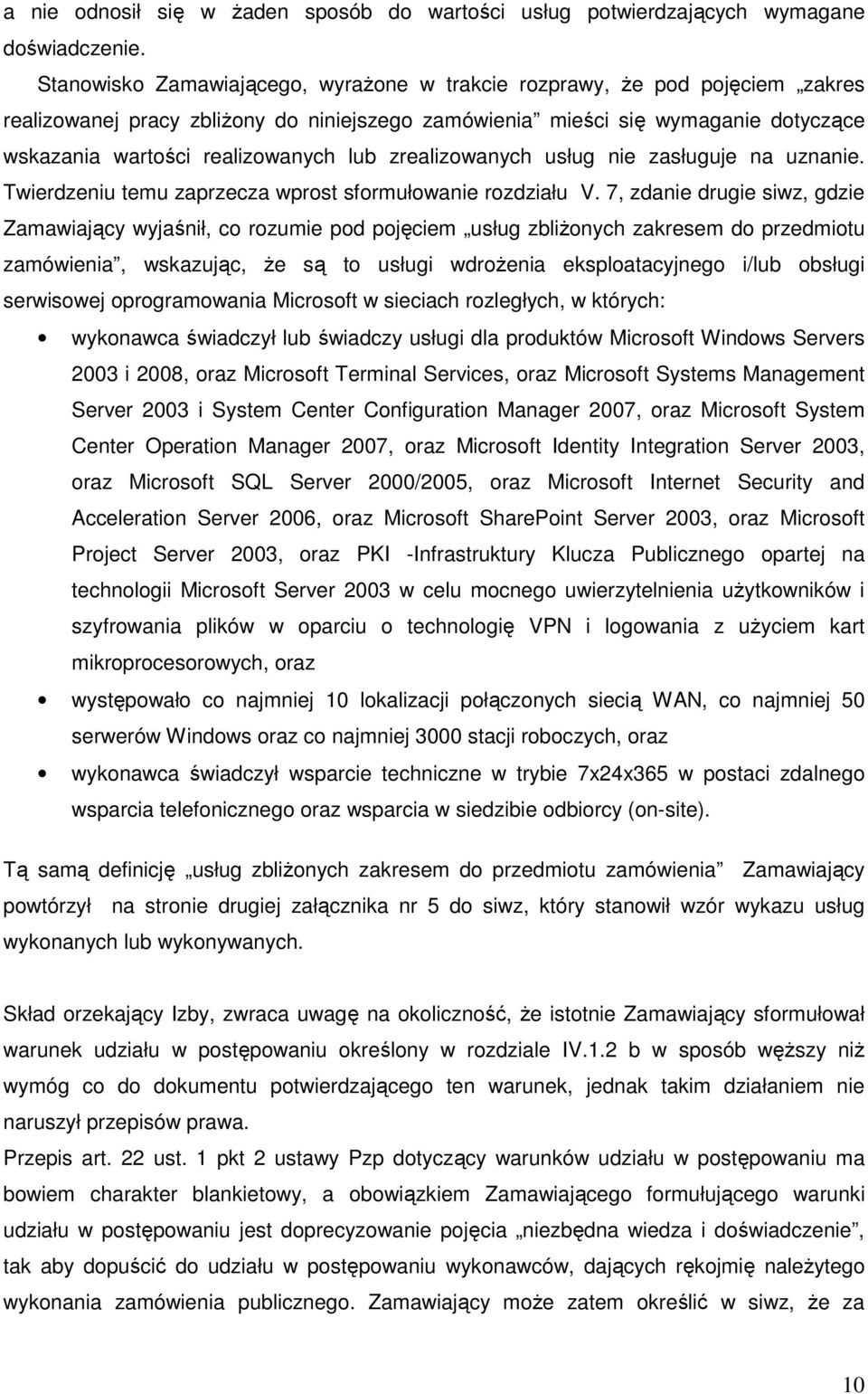 zrealizowanych usług nie zasługuje na uznanie. Twierdzeniu temu zaprzecza wprost sformułowanie rozdziału V.